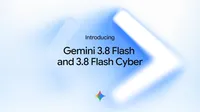 a hero image reading "Gemini 3.8 Flash and 3.8 Flash Cyber"