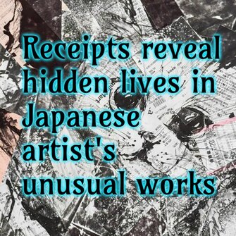 Receipts reveal hidden lives in Japanese artist's unusual works